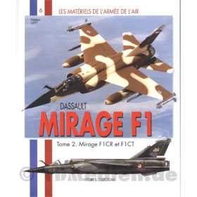 Dassault Mirage F1 Tome 2. Mirage F1CR et F1CT ? Les Materiels de l&acute;armee de l&acute;air 6