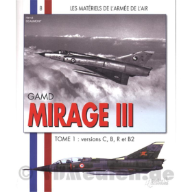 GAMD Mirage III Tome 1 : Versions C, B, R et B2 -  Les Materiels de l&acute;armee de l&acute;air 8