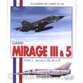 GAMD Mirage III &amp; 5 Tome 2: Versions E, RD, BE et 5F - Les Materiels de l&acute;armee de l&acute;air 9