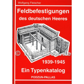 Feldbefestigungen des deutschen Heeres 1939-1945, Ein Typenkatalog - Wolfgang Fleischer