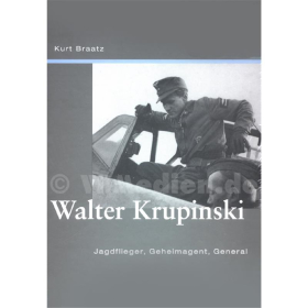 Walter Krupinski - Jagdflieger, Geheimagent, General - K. Braatz