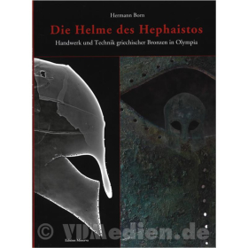 Die Helme des Hephaistos - Handwerk und Technik griechischer Bronzen in Olympia - Hermann Born