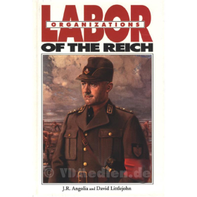 Labor Organizations of the Reich - Arbeitsorganisationen des Dritten Reiches - John R. Angolia / David Littlejohn
