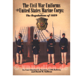 The Civil War Uniforms of the United States Marine Corps - The Regulations of 1859 - Lt. Col. C.H. Cureton / David M. Sullivan