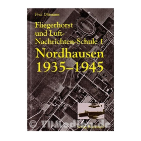 Fliegerhorst und Luft-Nachrichten-Schule 1 Nordhausen 1935-1945 - Fred Dittmann