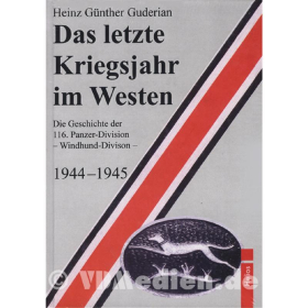Das letzte Kriegsjahr im Westen - Die Geschichte der 116. Panzer-Division 1944-1945 Windhund-Division - H.-G. Guderian