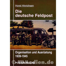 Die deutsche Feldpost - Organisation und Ausr&uuml;stung 1939-1945 - Horst Hinrichsen