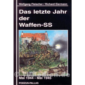 Das letzte Jahr der Waffen-SS Mai 1944 - Mai 1945 - W. Fleischer / R. Eiermann