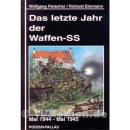 Das letzte Jahr der Waffen-SS Mai 1944 - Mai 1945 - W....