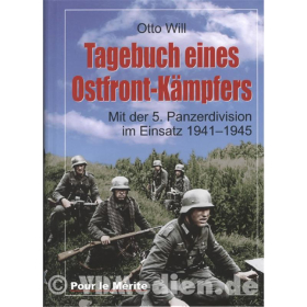 Tagebuch eines Ostfront-K&auml;mpfers ? Mit der 5. Panzerdivision im Einsatz 1941-1945 ? Otto Will