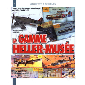 La Gamme HELLER-Musee - 1964 a 2010, les premiers avions francais de 1940 a l echelle 1/72 (Maquettes &amp; Figurines 7)