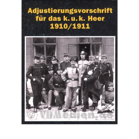 Adjustierungsvorschrift f&uuml;r das k.u.k. Heer 1910/1911 - Faksimilierter Nachdruck der historischen Originalauflage
