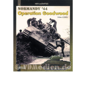 Normandy &acute;44 - Operation Goodwood - The 11th Armoured Division in action - Men and Battles 3 - Didier Lodieu