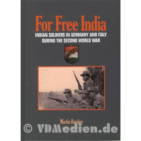 For Free India - Indian Soldiers in Germany and Italy during the Second World War / Die Legion Freies Indien 1942-1945 - Martin Bamber