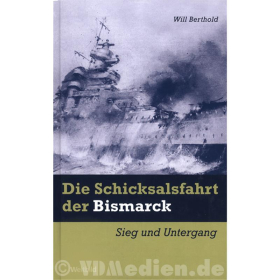 Die Schicksalsfahrt der Bismarck - Sieg und Untergang - Will Berthold