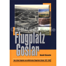 Flugplatz Goslar - Vom zivilen Flughafen zum militärischen Fliegerhorst Goslar 1927 - 1945 - Donald Giesecke