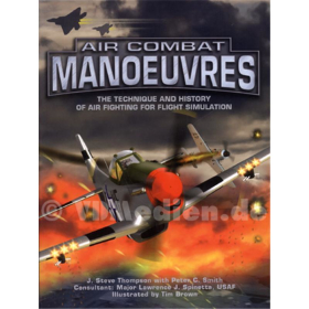Air Combat Manoeuvres - The Technique and History of the Airfighting for Flight Simulation - J. Steve Thompson