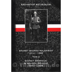 Reduziert! Bajonette der polnischen Armee 1914 - 1999 (Band 2 Deutsche Bajonette in der polnischen Armee 1917 - 1939) - Bagnet Wojska Polskiego - Krzysztof Szczeglow