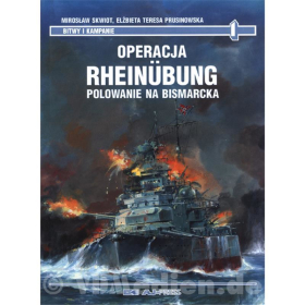 Reduziert! Operacja Rhein&uuml;bung - Unternehmen Rhein&uuml;bung - Jagd auf die Bismarck - Bitwy I Kampanie 1 - M. Skwiot E.T. Prusinowska