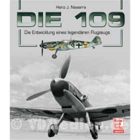 Die 109 - Die Entwicklung eines legend&auml;ren Flugzeugs - Heinz J. Nowarra