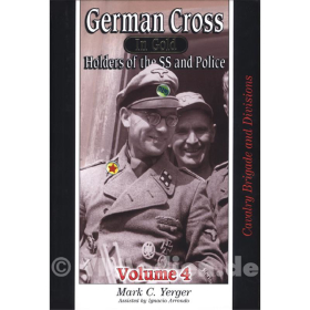 German Cross in Gold - Das Deutsche Kreuz in Gold - Holders of the SS and Police - Volume 4: Cavalry Brigade and Divisions - Mark C. Yerger