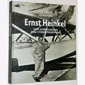 Ernst Heinkel - Vom Doppeldecker zum Strahltriebwerk - Volker Koos
