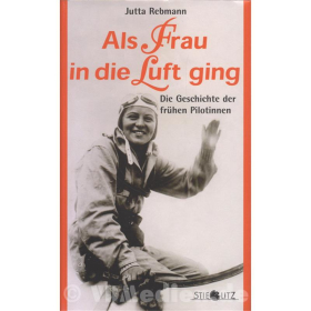 Als Frau in die Luft ging - Die Geschichte der fr&uuml;hen Pilotinnen - Jutta Rebmann