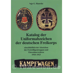 Katalog der Uniformabzeichen der deutschen Freikorps einschlie&szlig;lich der Abzeichen der Freiwilligentruppen und Einwohnerwehren 1918-1923 - Ingo G. Haarcke