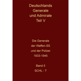 Deutschlands Generale und Admirale Teil V - Die Generale der Waffen-SS und der Polizei 1933-1945 Band 5 SCHL-T