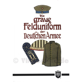 Die graue Felduniform der deutschen Armee - Reprint der Originalvorlage 1910 des Verlags Moritz Ruhl / Leipzig