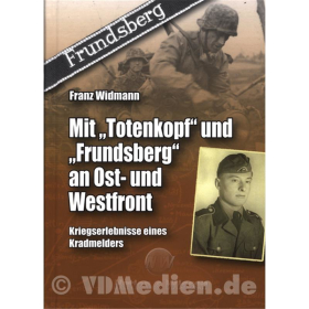Mit &quot;Totenkopf&quot; und &quot;Frundsberg&quot; an Ost- und Westfront - Kriegserlebnisse eines Kradmelders - Franz Widmann