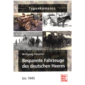Typenkompass - Bespannte Fahrzeuge des deutschen Heeres bis 1945 - Wolfgang Fleischer