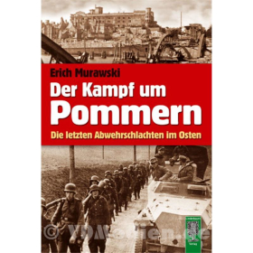 Der Kampf um Pommern - Die letzten Abwehrschlachten im Osten - Erich Murawski