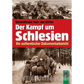 Der Kampf um Schlesien - Ein authentischer Dokumentarbericht - Generalmajor Hans von Ahlfen