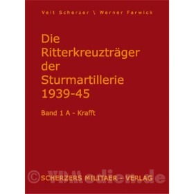 Band 1 - Die Ritterkreuztr&auml;ger der Sturmartillerie 1939-1945, A-Krafft - Veit Scherzer / Werner Farwick