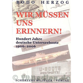 Wir m&uuml;ssen uns erinnern! 100 Jahre deutsche Unterseeboote 1906-2006 - Bodo Herzog