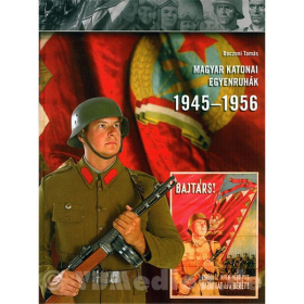 Magyar katonai egyenruh&aacute;k - Ungarische Milit&auml;runiformen 1945-19456 - T. Baczoni
