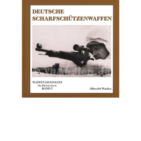 Deutsche Scharfsch&uuml;tzenwaffen / Die PK-Foto-Serie Waffen im Einsatz Band 7 - Albrecht Wacker