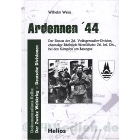 Ardennen 44 - Der Einsatz der 26. Volksgrenadier-Division. ehemalige Rheinisch-Westf&auml;lische 26. Inf. Div., bei den K&auml;mpfen um Bastogne - Wilhelm Weiss