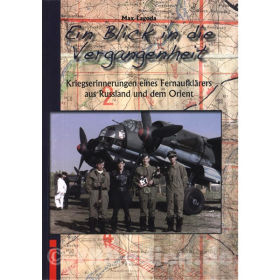 Ein Blick in die Vergangenheit - Kriegserinnerungen eines Fernaufkl&auml;rers aus Russland und dem Orient - Max Lagoda