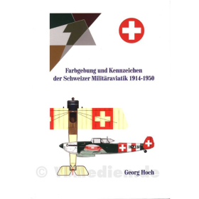 Farbgebung und Kennzeichen der Schweizer Milit&auml;raviatik 1914-1950 - Georg Hoch
