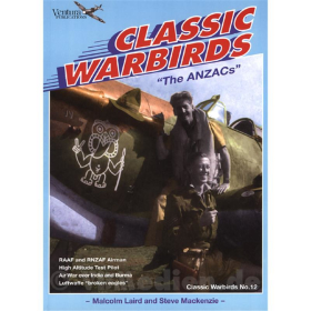 Classic Warbirds: The ANZACs - RAAF and RNZAF Airman / High Altitude Test Pilot / Air War over India and Burma / Luftwaffe &quot;broken eagles&quot; - M. Laird &amp; S. Mackenzie