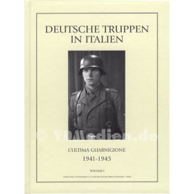 Deutsche Truppen in Italien - L&uacute;ltima Guarnigione - Die letzte Besatzung 1941-1945 - Volume I