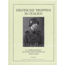 Deutsche Truppen in Italien - Die &quot;Leibstandarte&quot; und weitere Einheiten der Waffen-SS - 1943-1945 - Volume III