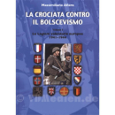 La crociata contro il bolscevismo - Vol. I: Le legioni...