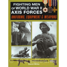 Fighting Men of World War II - Axis Forces: Uniforms, Equipment &amp; Weapons - Uniformen, Ausr&uuml;stung &amp; Waffen der Achsenm&auml;chte - David Miller