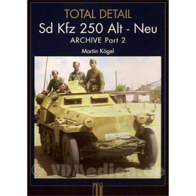 Sd Kfz 250 Alt - Neu - Total Detail Archive Part 2 - Martin Kögel