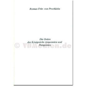 Die Orden des K&ouml;nigreichs Araucanien und Patagonien - Roman Frhr. von Prochazka