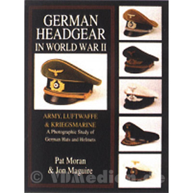German Headgear in World War II - Vol. 1: Army / Luftwaffe / Kriegsmarine - P. Moran, J. Maguire
