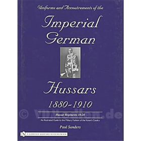 Husaren / Uniforms &amp; Accoutrements of the Imperial German Hussars 1880-1910 Band 2 (Husar. Reg. 10-20), P. Sanders